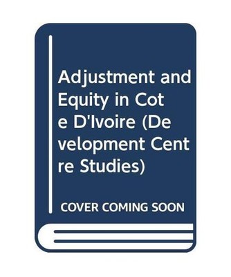 Adjustment and Equity in Cote D'Ivoire [Development Centre Studies], Hartmut Sch