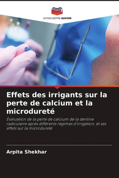 Arpita Shekhar | Effets Des Irrigants Sur La Perte De Calcium Et La Microdureté-image