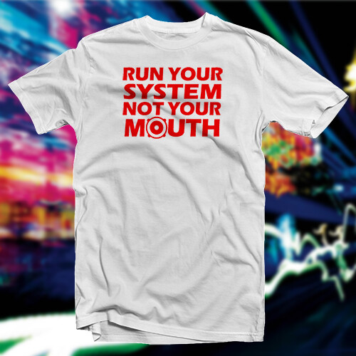 Run Your System Not Your Mouth COTTON T-SHIRT Car Home Audio - Picture 1 of 73