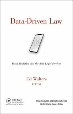 Data-Driven Law: Data Analytics and the New Legal Services by Edward J Walters