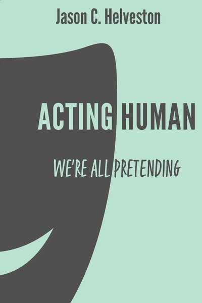 Acting Human We're All Pretending Jason C. Helveston Taschenbuch Englisch 2024-image