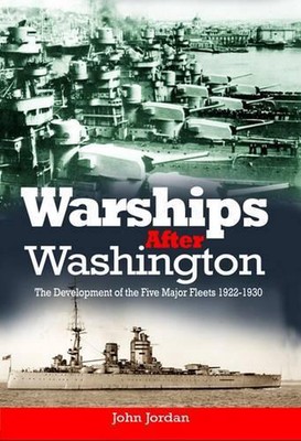 Warships After Washington: The Development of the Five Major Fleets 1922-1930 by