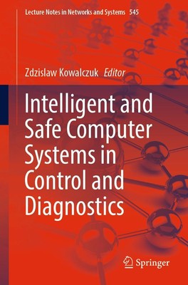 Intelligent and Safe Computer Systems in Control and Diagnostics Zdzislaw Kowalc