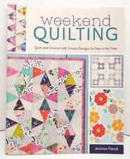 Weekend Quilting: Quilt and Unwind with Simple Designs to Sew in No Time  NEW PB