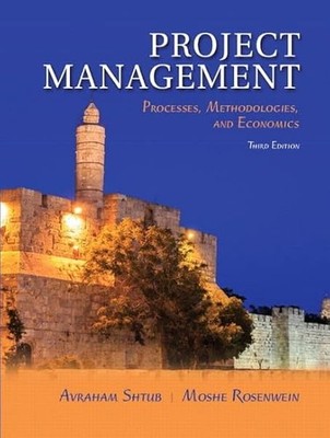 Project Management: Processes Methodologies and Economics by Shtub