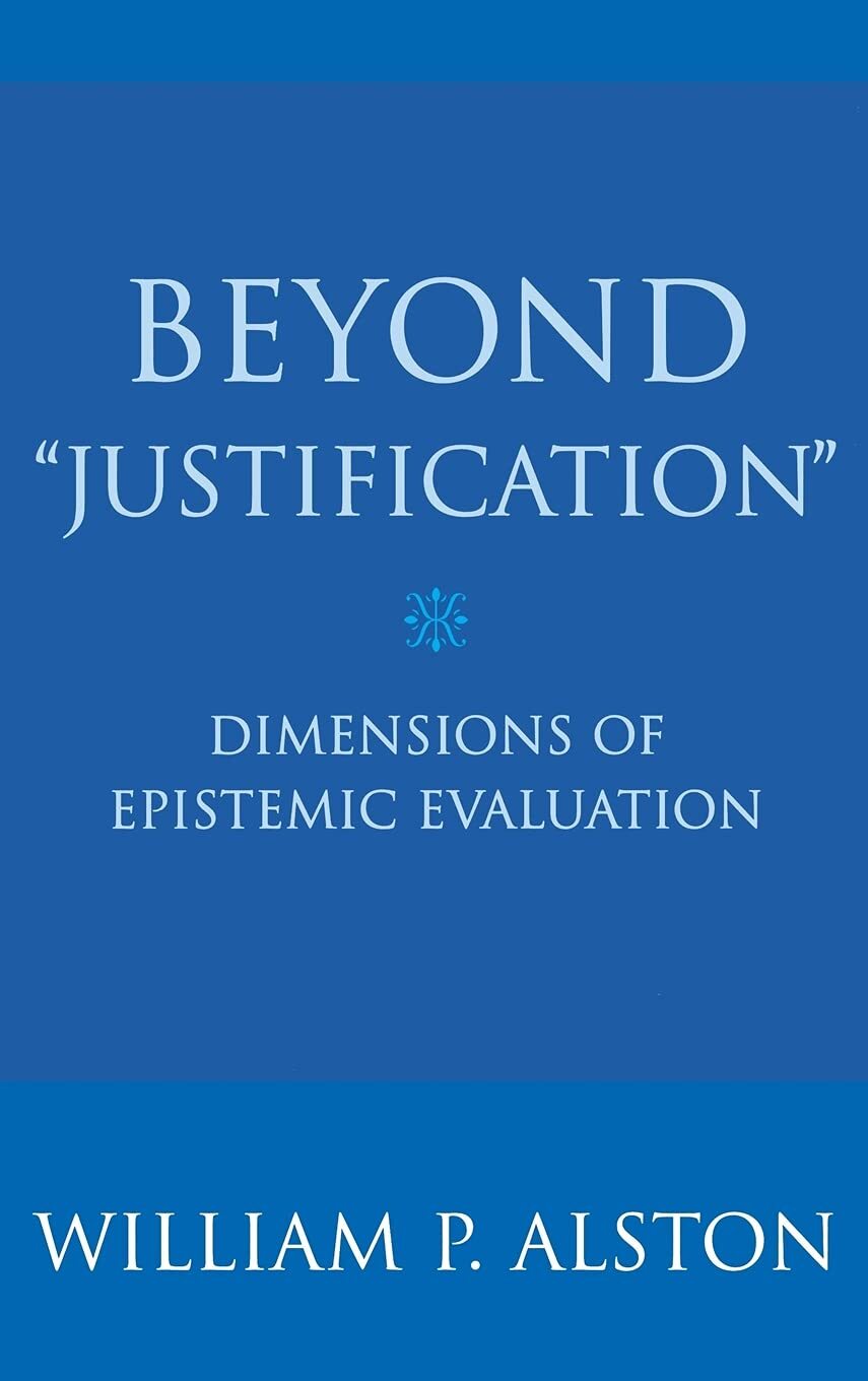 Beyond Justification: Dimensions of Epistemic Evaluation (2004)