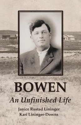 Bowen: An Unfinished Life by Janice Rustad Lininger Paperback Book