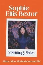 Spinning Plates: SOPHIE ELLIS-BEXTOR talks Music, Men and Motherhood by Sophie E