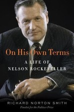 On His Own Terms : A Life of Nelson Rockefeller by Richard N. smith, 2014