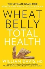 Wheat Belly Total Health: The Ultimate Grain-Free Health and Weight-Loss  - GOOD