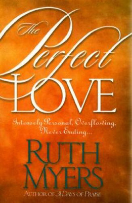 The Perfect Love: Intensely Personal, Overflowing, Never Ending... - VERY GOOD