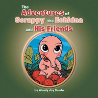 Wendy Joy Dando | The Adventures Of Scrappy The Echidna And His Friends | Buch