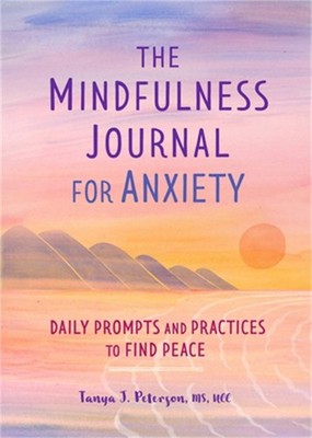 The Mindfulness Journal for Anxiety: Daily Prompts and Practices to Find Peace (