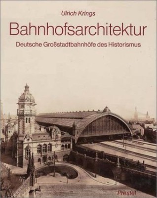 Bahnhofsarchitektur : Deutsche Grossstadtbahnhöfe des Historismus. Studien zur K