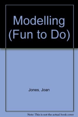 Modelling (Fun to Do) By Joan Jones