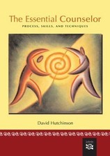 The Essential Counselor: Process, Skills, and...