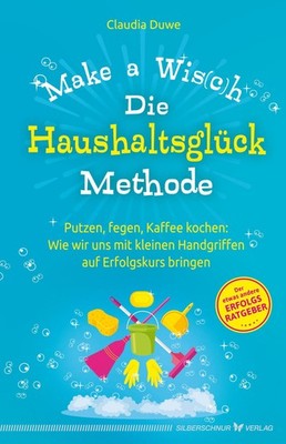 Claudia Duwe Die Haushaltsglück-Methode - Make a Wis(c)h