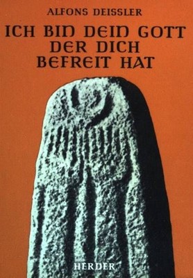 Ich bin dein Gott der dich befreit hat. Deissler, Alfons: