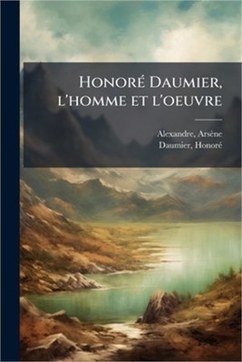 Honor�(c) Daumier, l'homme et l'oeuvre (Paperback or Softback)