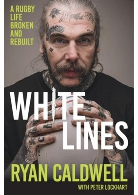 White Lines A Rugby Life Broken and Rebuilt by Ryan Caldwell (Paperback Book)