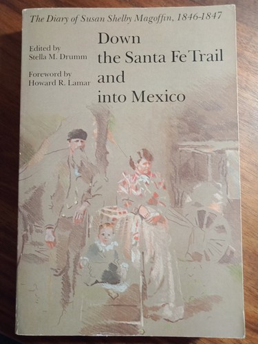 Down The Santa Fe Trail & Into Mexico Diary of Susan Shelby Magoffin 1946-1847