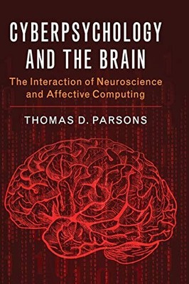 Cyberpsychology and the Brain : The Interaction of Neuroscience and Affective...