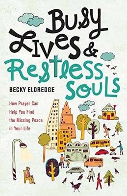 Busy Lives and Restless Souls: How - Paperback, by Eldredge Becky - Very Good