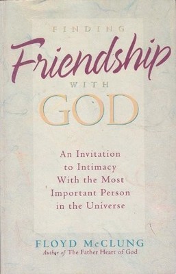 FINDING FRIENDSHIP WITH GOD: AN INVITATION TO INTIMACY By Floyd Mcclung *VG+*