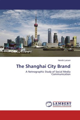 The Shanghai City Brand A Netnographic Study of Social Media Communication Buch