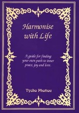 Harmonise with Life: A Guide for Finding Your Own Path to Inner Peace, Joy and L