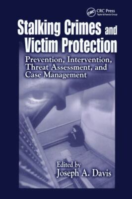 Stalking Crimes and Victim Protection : Prevention, Intervention, Threat Asse...