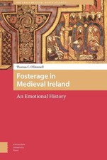 Fosterage in Medieval Ireland: An Emotional History by Thomas O'Donnell (English