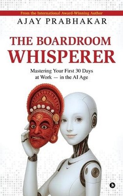 The Boardroom Whisperer: Mastering Your First 30 Days at Work - in the AI Age by