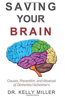 Saving Your Brain: Causes, Prevention, and Reversal of Dementia and Alzheime...
