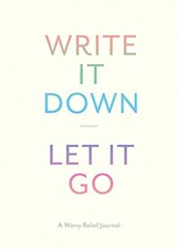 Write It Down, Let It Go: A Worry Relief Journal by Chronicle Books Book The