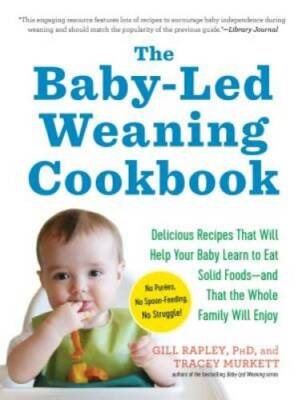 The Baby-Led Weaning Cookbook: 130 Recipes That Will Help Your Baby Learn - GOOD