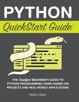 Python QuickStart Guide: The Simplified Beginner's Guide to Python Programming