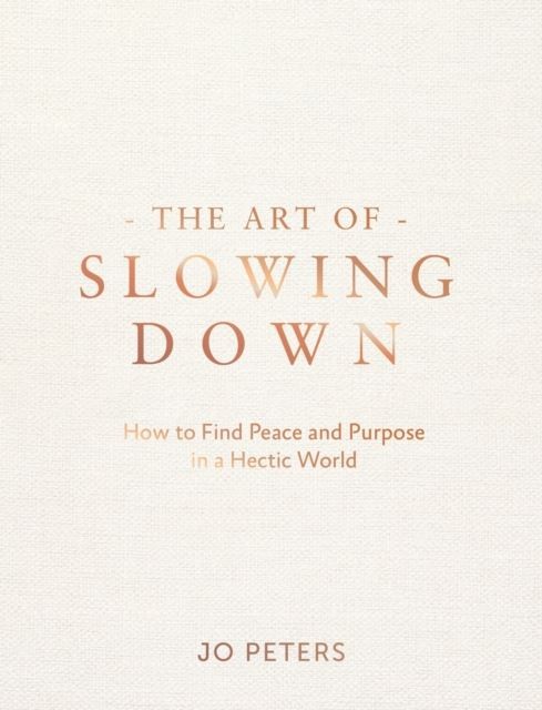The Art of Slowing Down by Jo Peters Hardback