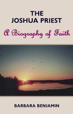The Joshua Priest: A Biography of Faith- paperback, Barbara Benjamin, 0979457971