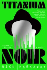 Titanium Noir: A novel - Hardcover By Harkaway, Nick - VERY GOOD
