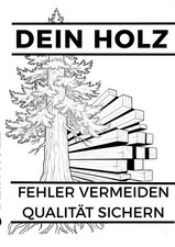 Dein Holz Fehler vermeiden, Qualität sichern...