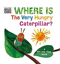Where Is the Very Hungry Caterpillar : A Lift-The-Flap Book Eric
