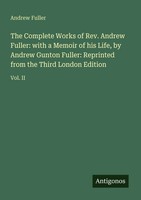 Andrew Fuller | The Complete Works Of Rev. Andrew Fuller: With A Memoir Of...
