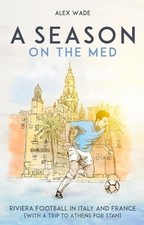 A Season on the Med: Football Where the Sun... by Alex Wade Paperback / softback