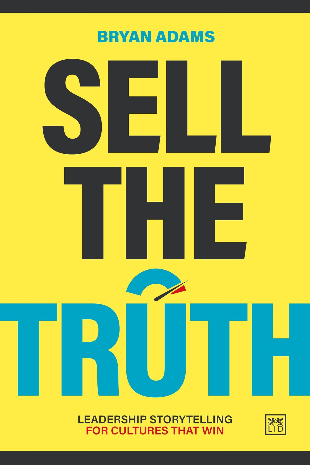 Sell The Truth : Leadership Storytelling For Cultures That Win Bryan Adams - Image 4