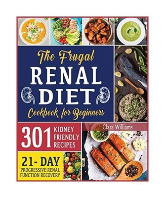 The Frugal Renal Diet Cookbook for Beginners: How to Manage CKD to Escape Dialys