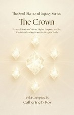 The Soul Diamond Legacy Series - The Crown: Personal Stories of Vision, Higher P