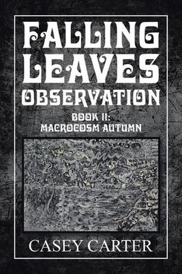 Falling Leaves Observation: Book Ii: Macrocosm Autumn by Casey Carter (English) 