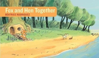 FOX AND HEN TOGETHER (STORIES WITHOUT WORDS) By Beatrice Rodriguez - Hardcover