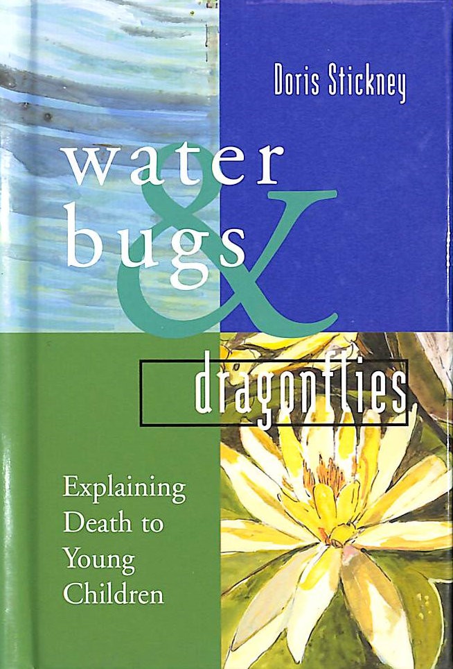 Waterbugs and Dragonflies: Explaining Death to Young Children by Doris Stickney;